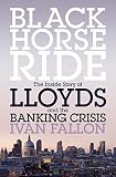 Black horse ride : the inside story of Lloyds and the banking crisis