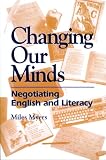 Changing Our Minds: Negotiating English and Literacy