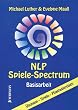 NLP - Spiele Spectrum: Basisarbeit, �bungen, Spiele, Phantasiereisen
