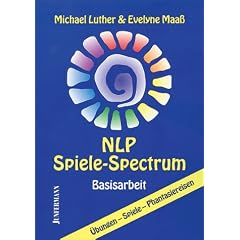 NLP - Spiele Spectrum: Basisarbeit, �bungen, Spiele, Phantasiereisen