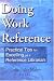 Doing the Work of Reference: Practical Tips for Excelling As a Reference Librarian