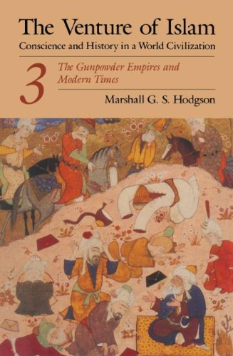 The Venture of Islam, Volume 3: The Gunpower Empires and Modern Times (Venture of Islam Vol. 3)