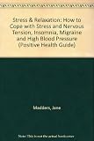 Stress and relaxation : self-help ways to cope with stress and relieve nervous tension, ulcers, insomnia, migraine and high blood pressure