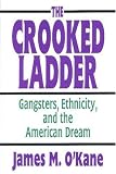 The Crooked Ladder: Gangsters, Ethnicity, and the American Dream