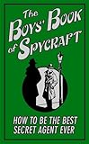 The boys book of spycraft : how to be the best secret agent ever