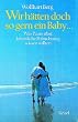 Wir h�tten doch so gern ein Baby . . .