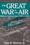 The Great War In The Air: Military Aviation from 1909 to 1921 (Smithsonian History of Aviation Series)