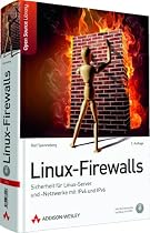 Linux-Firewalls: Sicherheit f&uuml;r Linux-Server und -Netzwerke mit IPv4 und IPv6