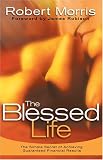 The Blessed Life: The Simple Secret of Achieving Guaranteed Financial Results