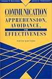 Communication: Apprehension, Avoidance, and Effectiveness (5th Edition) Virginia P. Richmond, James C. McCroskey