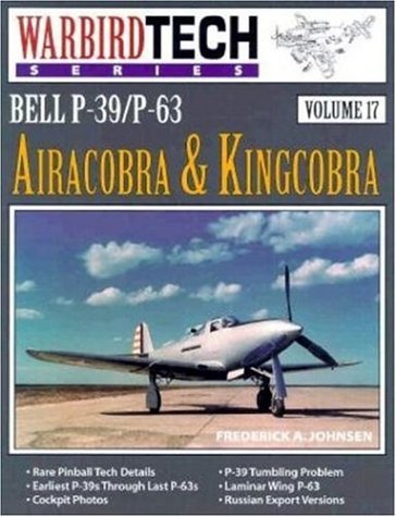 Bell P-39 P-63 Airacobra & Kingcobra - Warbird Tech Vol. 17 Bell P-39 P-63 Airacobra & Kingcobra - Warbird Tech Vol. 17