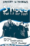 Shoes That Fit Our Feet: Sources for a Constructive Black Theology