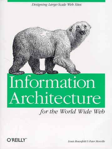 Information Architecture for the World Wide Web by Louis Rosenfeld