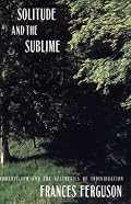 Solitude and the Sublime: The Romantic Aesthetics of Individuation