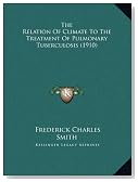 The Relation Of Climate To The Treatment Of Pulmonary Tuberculosis (1910)