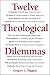 Twelve Theological Dilemmas