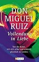 Vollendung in Liebe: Von der Kunst, mit sich und den anderen glücklich zu werden: Von der Kunst, mit sich selbst und anderen glücklich zu werden