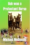 Bob Was a Protestant Horse
