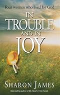 In Trouble and in Joy: Four Women Who Lived for God