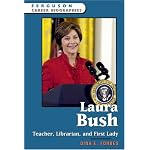 Laura Bush: Teacher, Librarian , And First Lady (Ferguson Career Biographies) book cover