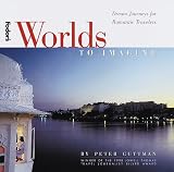 Worlds to Imagine: Dream Journeys for Romantic Travelers (Worlds to Imagine)