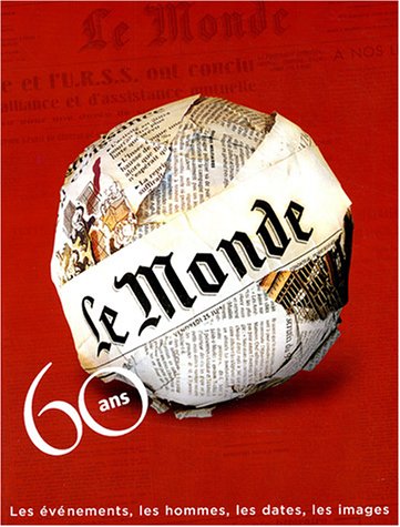 Le Monde : 60 ans Le Monde : 60 ans