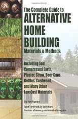 The complete guide to alternative home building materials & methods : including sod, compressed earth, plaster, straw, beer cans, bottles, cordwood, and many other low cost materials