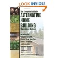 The Complete Guide to Alternative Home Building Materials & Methods: Including Sod, Compressed Earth, Plaster, Straw, Beer Cans, Bottles, Cordwood, and Many Other Low Cost Materials