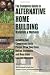 The Complete Guide to Alternative Home Building Materials & Methods: Including Sod, Compressed Earth, Plaster, Straw, Beer Cans, Bottles, Cordwood, and Many Other Low Cost Materials