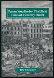 Parson Woodforde : the life & times of a country diarist