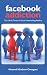 Facebook Addiction: The Life & Times of Social Networking Addicts
