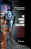 The Coming Robot Revolution: Realizing the Science Fiction of Synthetic Humans