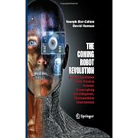 The Coming Robot Revolution: Expectations and Fears About Emerging Intelligent, Humanlike Machines (9780387853482): Yoseph Bar-Cohen, David Hanson, Adi Marom