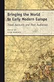 Bringing the World to Early Modern Europe: Travel Accounts and Their Audiences