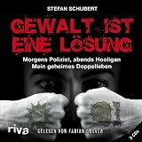 Produkt-Bild: Gewalt ist eine L&ouml;sung: Morgens Polizist, abends Hooligan - mein geheimes Doppelleben