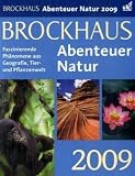 Brockhaus! Abenteuer Natur 2009: Phaenomene aus Geografie, Tier- und Pflanzenwelt