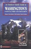 An Outdoor Family Guide to Washington's National Parks & Monument: Mount Rainier, Mount St. Helens, North Cascades, the Olympics (Outdoor Family Guides)