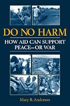 Do No Harm: How Aid Can Support Peace - or War