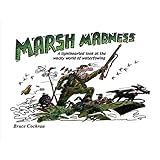 marsh madness a lighthearted look at the wacky world of waterfowling