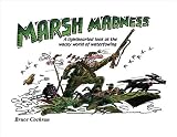 Marsh Madness: A Lighthearted Look at the Wacky World of Waterfowling