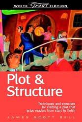 Plot & Structure: (Techniques And Exercises For Crafting A Plot That Grips Readers From Start To Finish) (Write Great Fiction)