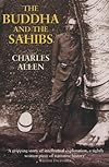 The Buddha and the Sahibs: The Men Who Discovered India's Lost Religion