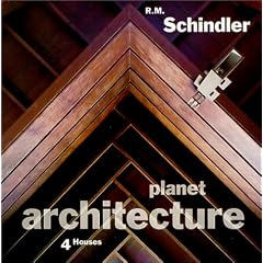 R.M. Schindler: 4 Houses (Planet Architecture)