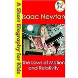 Isaac Newton - The Laws of Motion and Relativity (A Short Biography for Kids)