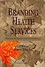 Branding Health Services: Defining Yourself in the Marketplace