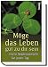 Möge das Leben gut zu dir sein. Irische Segenswünsche für jeden Tag