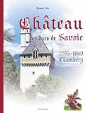 Le Ch&acirc;teau des ducs de Savoie : Chamb&eacute;ry