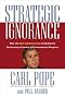 Strategic Ignorance: Why the Bush Administration Is Recklessly Destroying a Century of Environmental Progress Strategic Ignorance: Why the Bush Administration Is Recklessly Destroying a Century of Environmental Progress