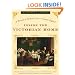 Inside the Victorian Home -- A Portrait of Domestic Life in Victorian England