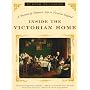 Inside the Victorian Home -- A Portrait of Domestic Life in Victorian England